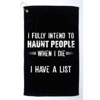 I Fully Intend To Haunt People When I Die I Have A List Golf Towel