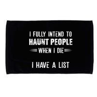 I Fully Intend To Haunt People When I Die I Have A List Microfiber Hand Towel