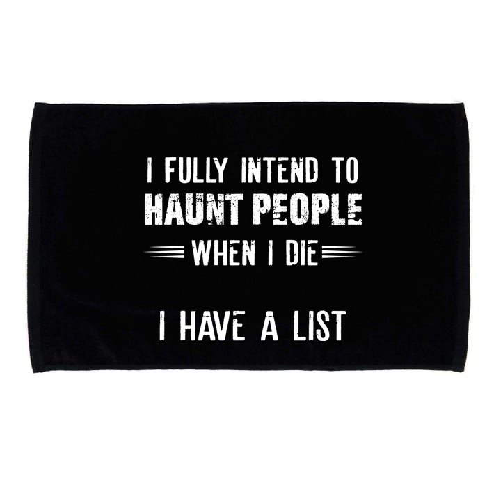 I Fully Intend To Haunt People When I Die I Have A List Microfiber Hand Towel