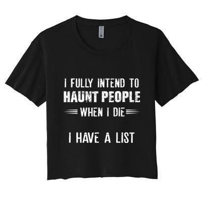I Fully Intend To Haunt People When I Die I Have A List Crop Top