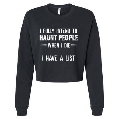 I Fully Intend To Haunt People When I Die I Have A List Cropped Pullover Crew