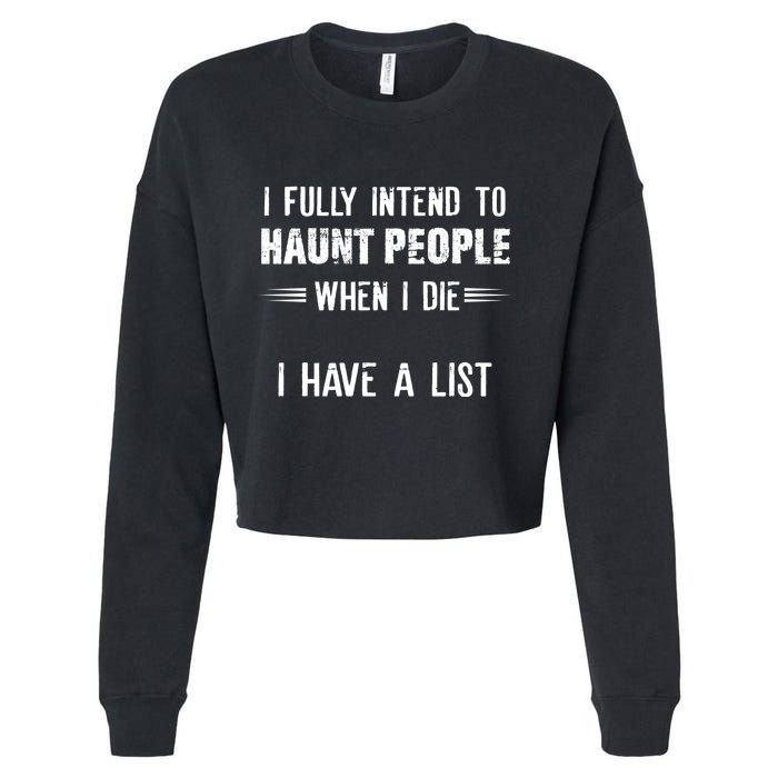 I Fully Intend To Haunt People When I Die I Have A List Cropped Pullover Crew
