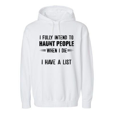 I Fully Intend To Haunt People When I Die I Have A List Garment-Dyed Fleece Hoodie