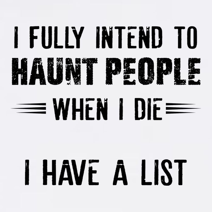 I Fully Intend To Haunt People When I Die I Have A List Garment-Dyed Sweatshirt