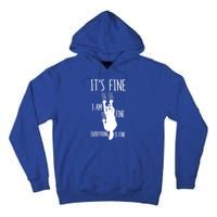 ItS Fine IM Fine Everything Is Fine Freakedout Cat Funny Gift Tall Hoodie