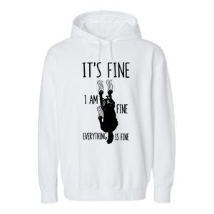 ItS Fine IM Fine Everything Is Fine Freakedout Cat Funny Gift Garment-Dyed Fleece Hoodie