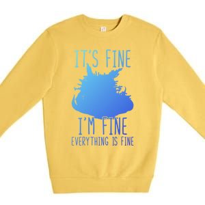 ItS Fine IM Fine Everything Is Fine Funny Cat Funny Gift Premium Crewneck Sweatshirt