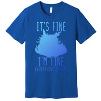 ItS Fine IM Fine Everything Is Fine Funny Cat Funny Gift Premium T-Shirt