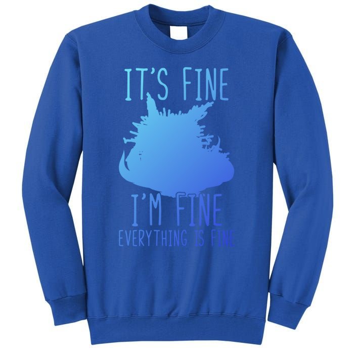 ItS Fine IM Fine Everything Is Fine Funny Cat Funny Gift Tall Sweatshirt