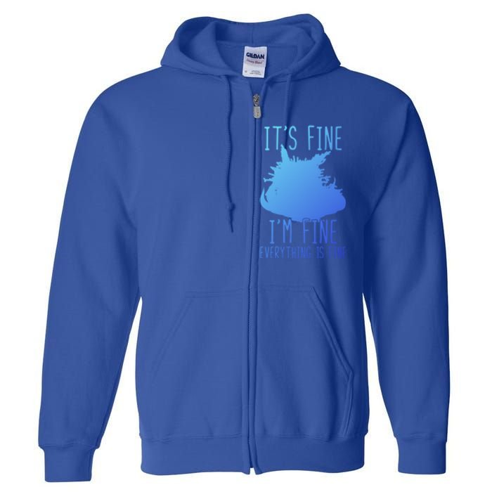 ItS Fine IM Fine Everything Is Fine Funny Cat Funny Gift Full Zip Hoodie