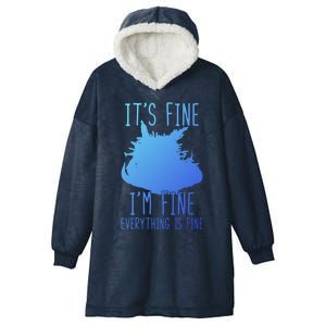 ItS Fine IM Fine Everything Is Fine Funny Cat Funny Gift Hooded Wearable Blanket