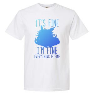 ItS Fine IM Fine Everything Is Fine Funny Cat Funny Gift Garment-Dyed Heavyweight T-Shirt