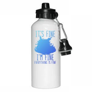 ItS Fine IM Fine Everything Is Fine Funny Cat Funny Gift Aluminum Water Bottle