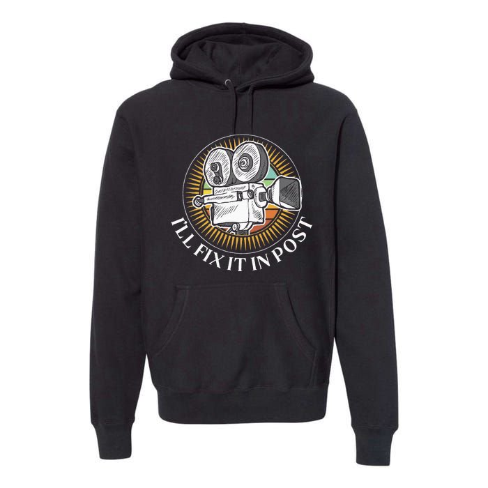 ILl Fix It In Post Filmmaker Cinema Film Gift Premium Hoodie