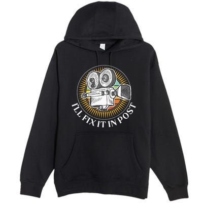 ILl Fix It In Post Filmmaker Cinema Film Gift Premium Pullover Hoodie
