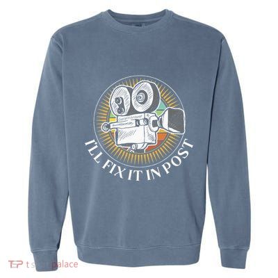 ILl Fix It In Post Filmmaker Cinema Film Gift Garment-Dyed Sweatshirt