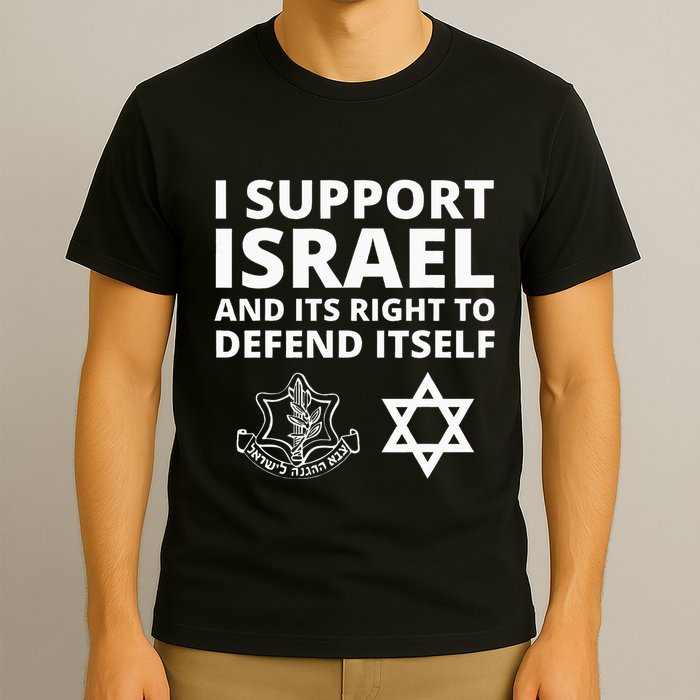 Idf Forces I Support Israel And Its Right To Defend Itself T-Shirt