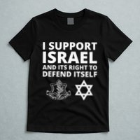 Idf Forces I Support Israel And Its Right To Defend Itself T-Shirt