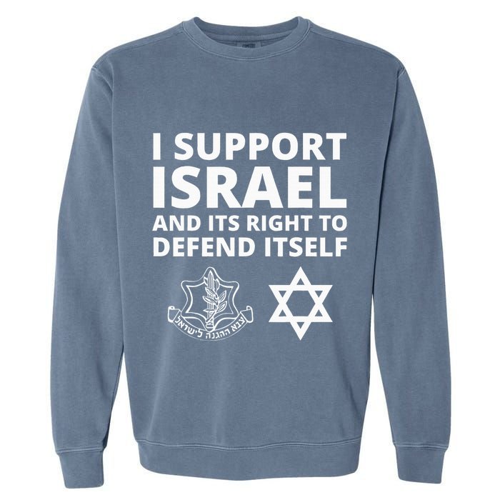Idf Forces I Support Israel And Its Right To Defend Itself Garment-Dyed Sweatshirt