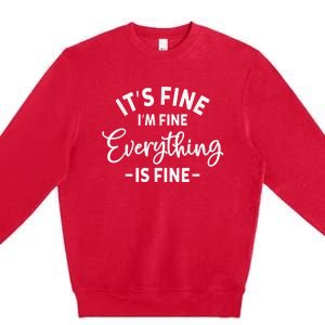 It's Fine I'm Fine Everything is Fine Plus Size 2XL 3XL Tops Premium Crewneck Sweatshirt