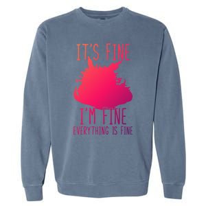 ItS Fine IM Fine Everything Is Fine Funny Cat Funny Gift Garment-Dyed Sweatshirt