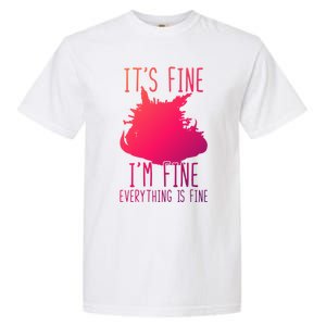 ItS Fine IM Fine Everything Is Fine Funny Cat Funny Gift Garment-Dyed Heavyweight T-Shirt