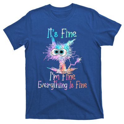 It's Fine I'm Fine Everything Is Fine Meaningful Gift Tie Dye Cat Gift T-Shirt