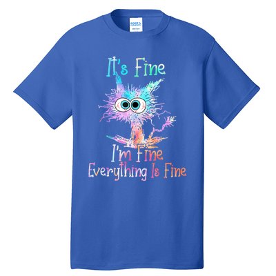 It's Fine I'm Fine Everything Is Fine Meaningful Gift Tie Dye Cat Gift Tall T-Shirt