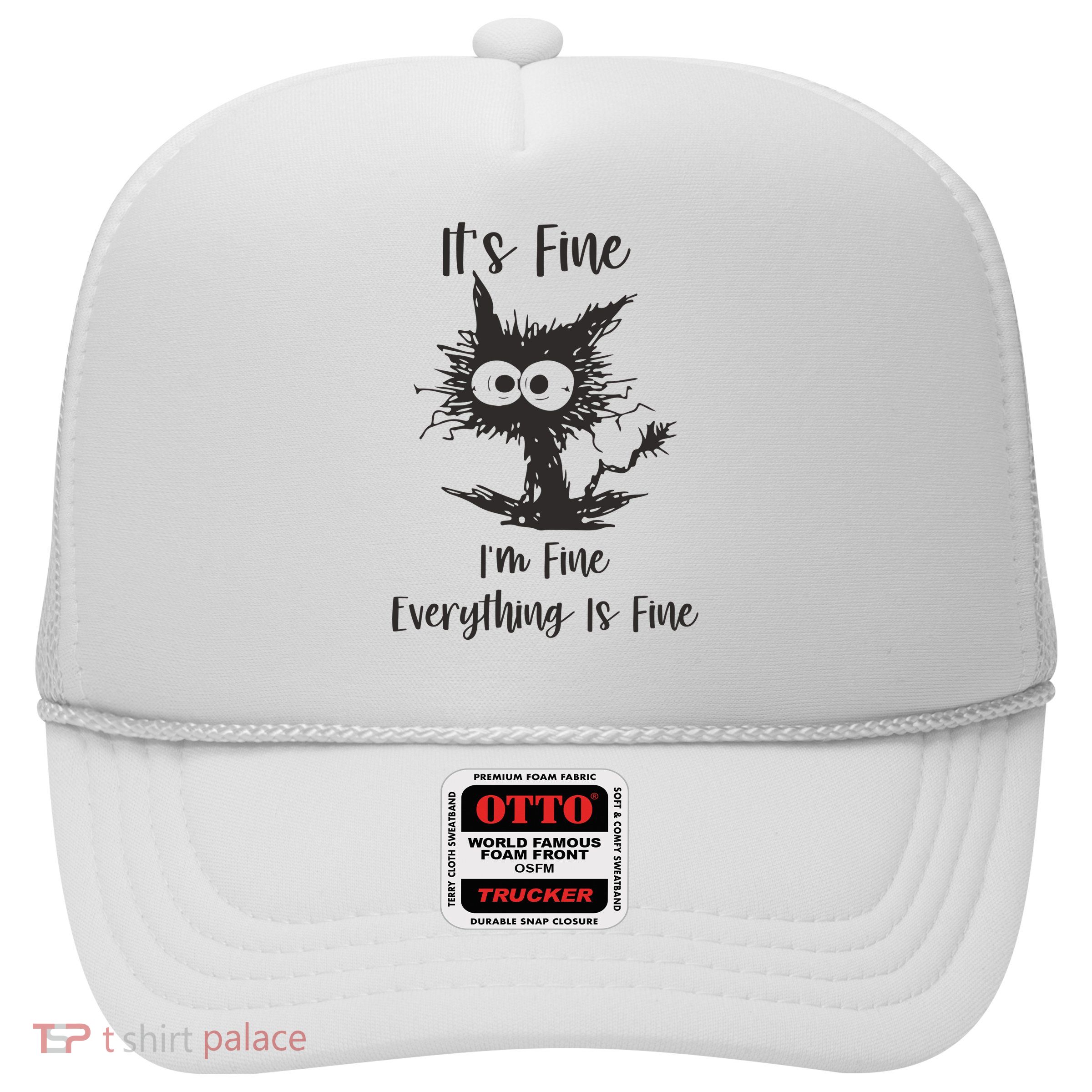 Its Fine Im Fine Everything Is Fine Trucker Hat