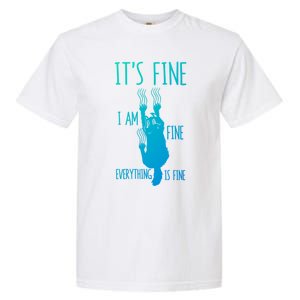 ItS Fine IM Fine Everything Is Fine Scratching Cat Funny Gift Garment-Dyed Heavyweight T-Shirt