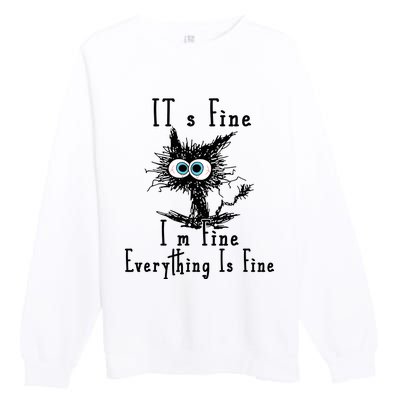 Its Fine Im Fine Everything Is Fine Funny Cat Premium Crewneck Sweatshirt