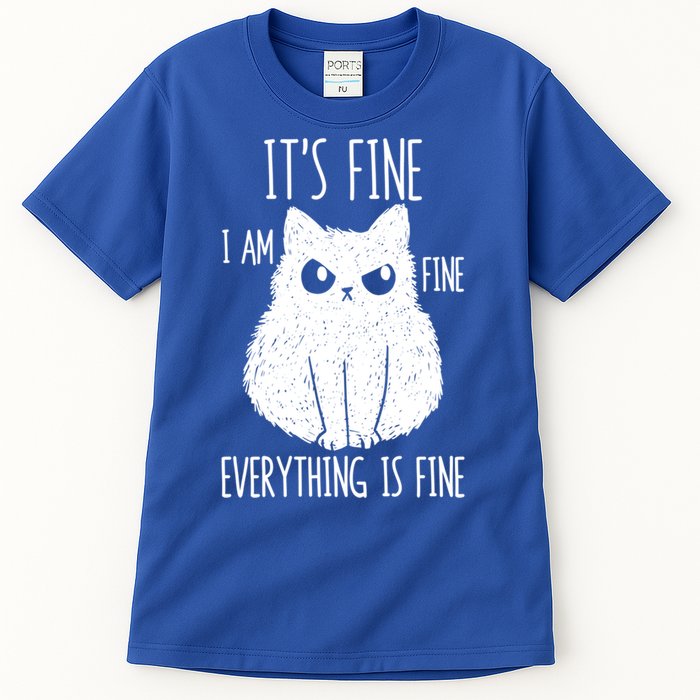 ItS Fine IM Fine Everything Is Fine Stressed Freakedout Gift Tall T-Shirt