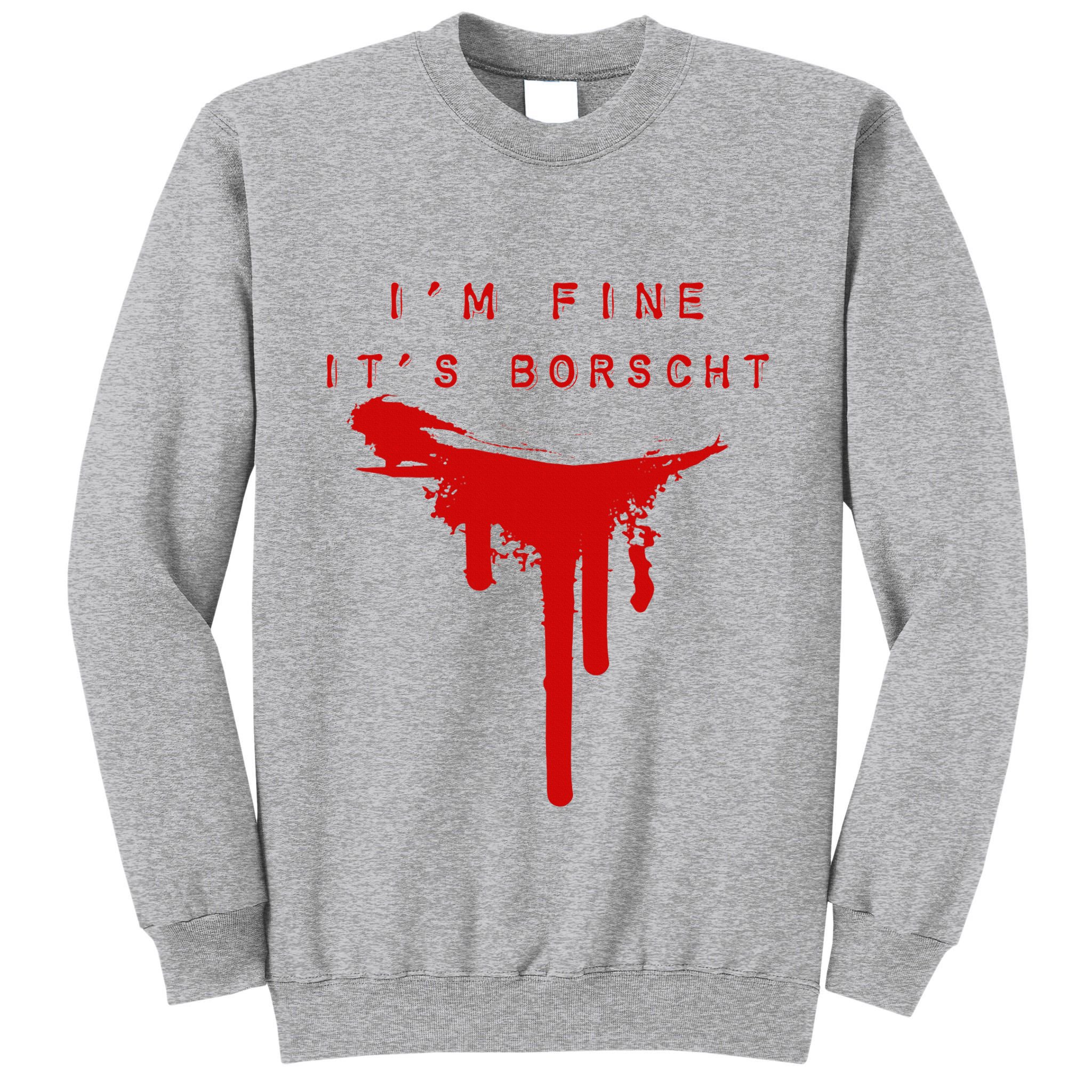IM Fine ItS Borscht Funny Russian Beets Soup Blood Splat Tall Sweatshirt