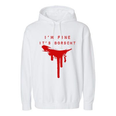 IM Fine ItS Borscht Funny Russian Beets Soup Blood Splat Garment-Dyed Fleece Hoodie