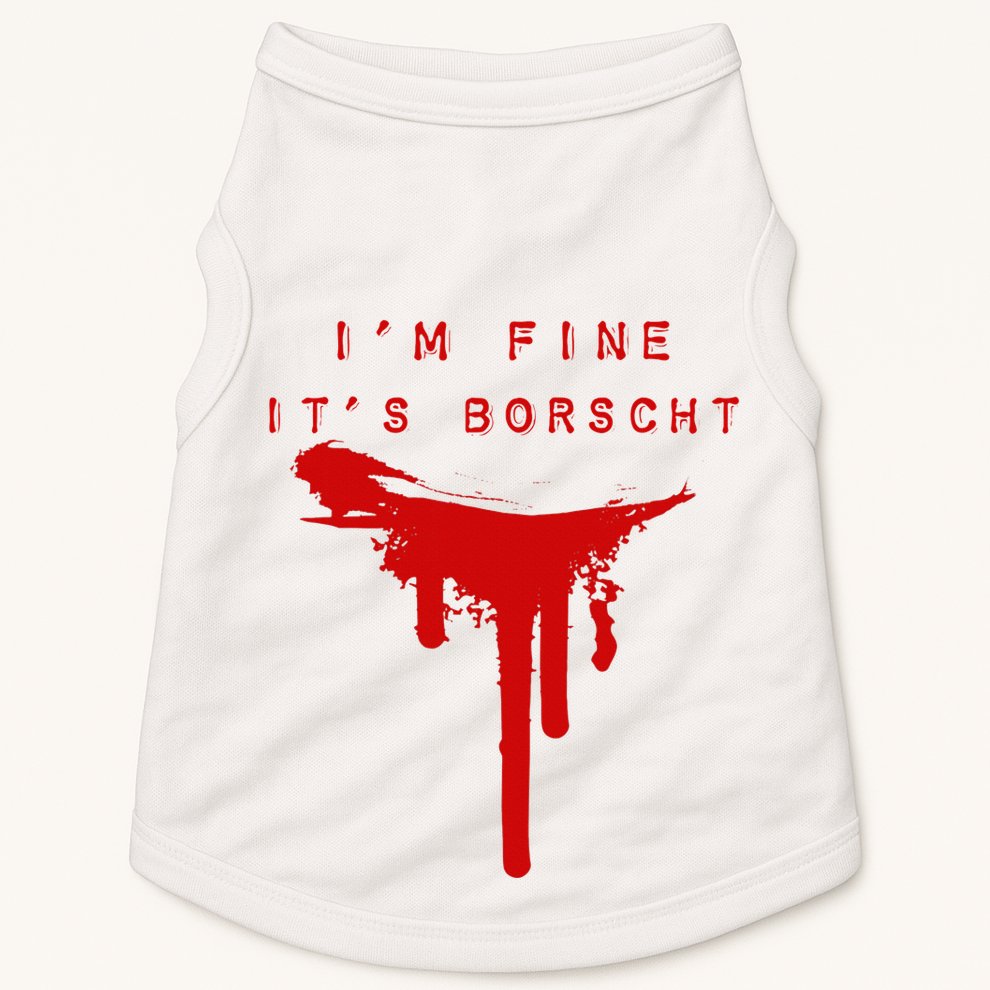 IM Fine ItS Borscht Funny Russian Beets Soup Blood Splat Doggie Tank