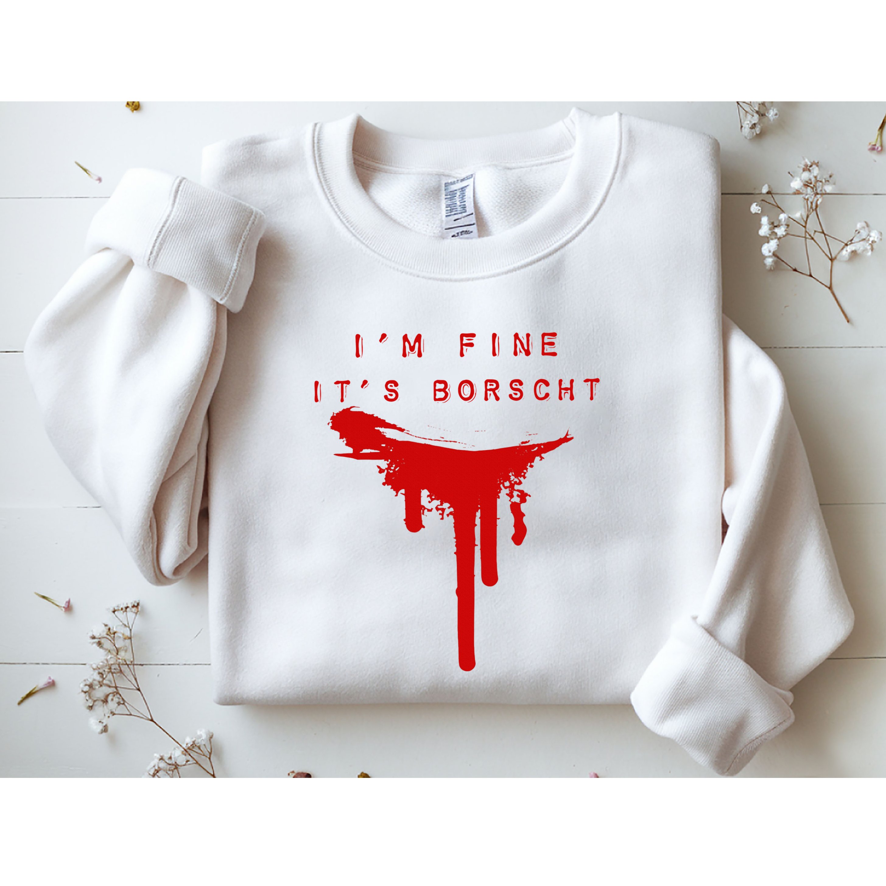 IM Fine ItS Borscht Funny Russian Beets Soup Blood Splat Sweatshirt