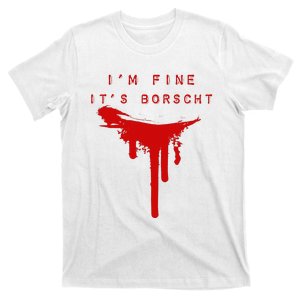 IM Fine ItS Borscht Funny Russian Beets Soup Blood Splat T-Shirt