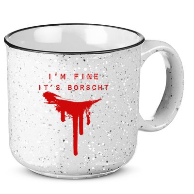 IM Fine ItS Borscht Funny Russian Beets Soup Blood Splat 15oz Campfire Ceramic Mug