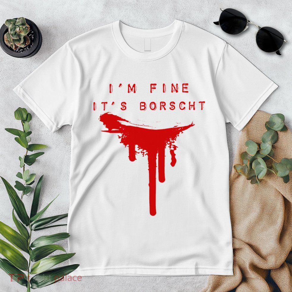 IM Fine ItS Borscht Funny Russian Beets Soup Blood Splat Premium T-Shirt