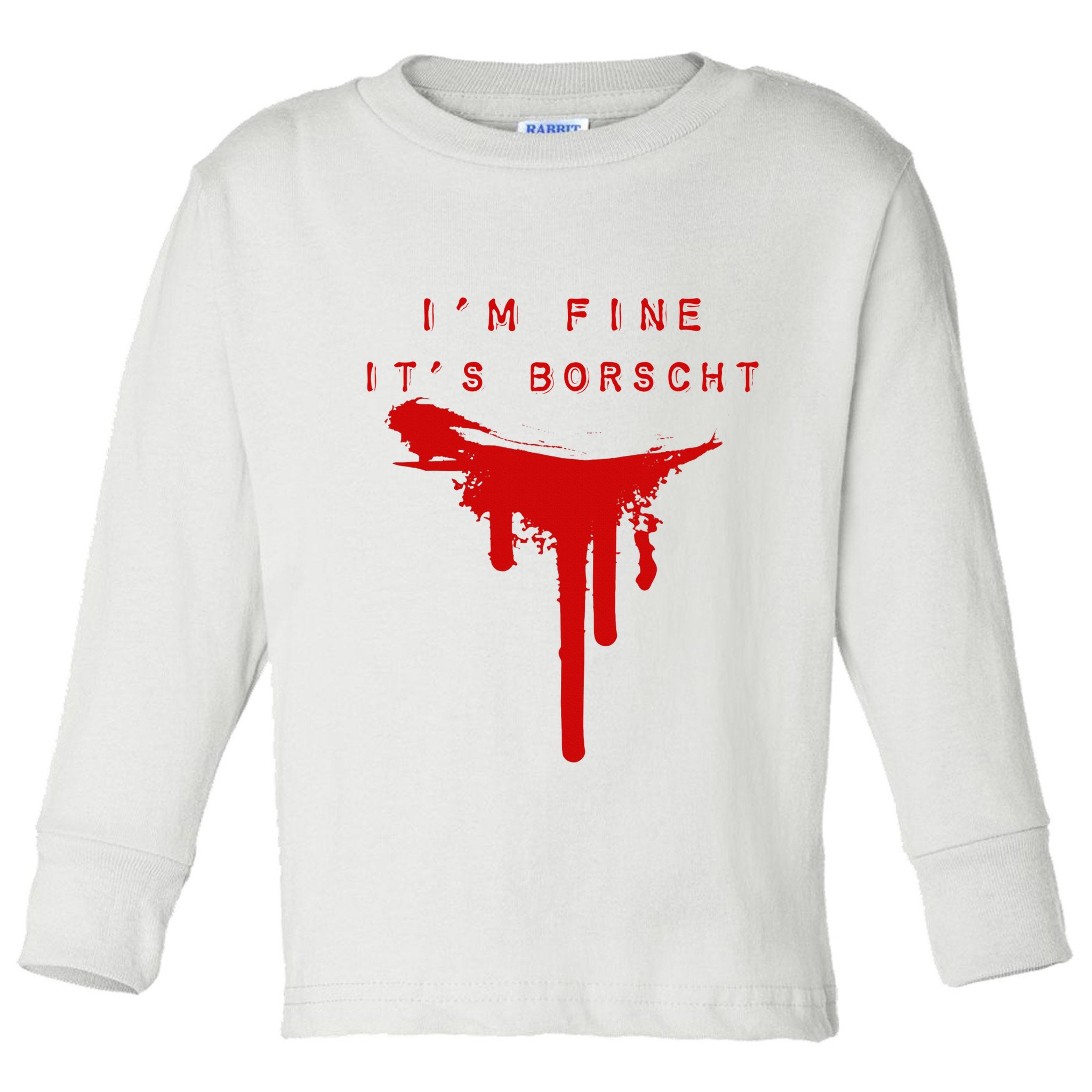 IM Fine ItS Borscht Funny Russian Beets Soup Blood Splat Toddler Long Sleeve Shirt