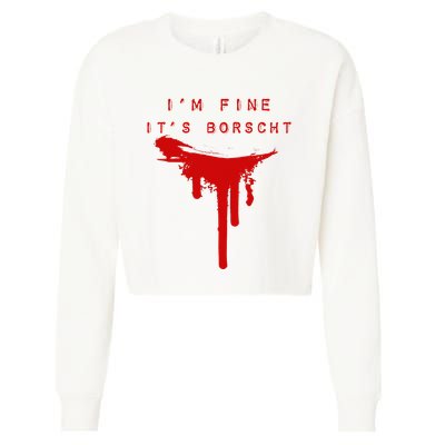 IM Fine ItS Borscht Funny Russian Beets Soup Blood Splat Cropped Pullover Crew