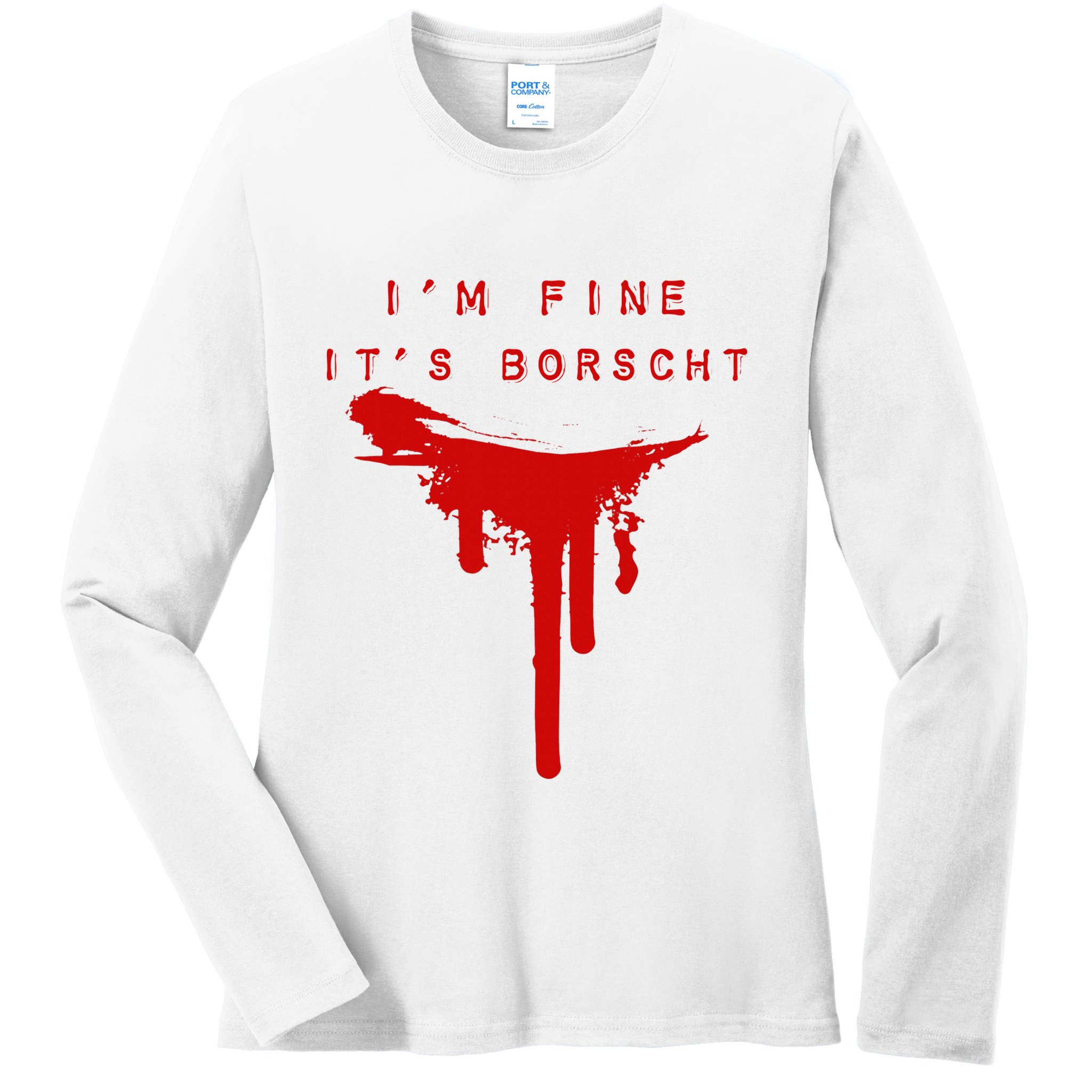 IM Fine ItS Borscht Funny Russian Beets Soup Blood Splat Ladies Long Sleeve Shirt