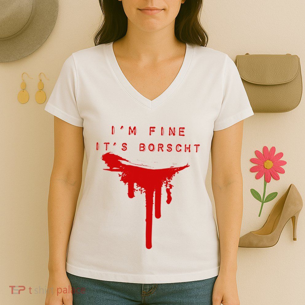IM Fine ItS Borscht Funny Russian Beets Soup Blood Splat Women's V-Neck T-Shirt