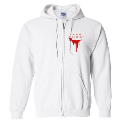 IM Fine ItS Borscht Funny Russian Beets Soup Blood Splat Full Zip Hoodie