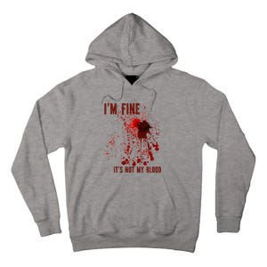 IM Fine ItS Not My Blood Splash Bloody Bloodstained Horror Tall Hoodie