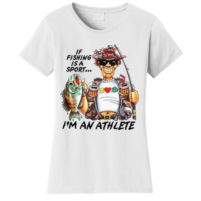 If Fishing Is A Sport Im An Athlete Funny Fishing Lovers Women's T-Shirt