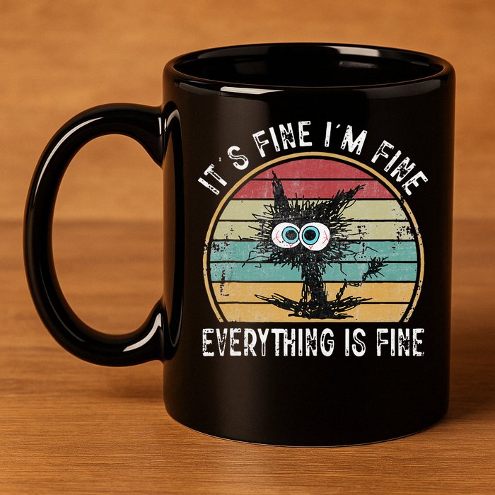 Its Fine Im Fine Everything Is Fine Funny Cat 11oz C Handle Ceramic Mug