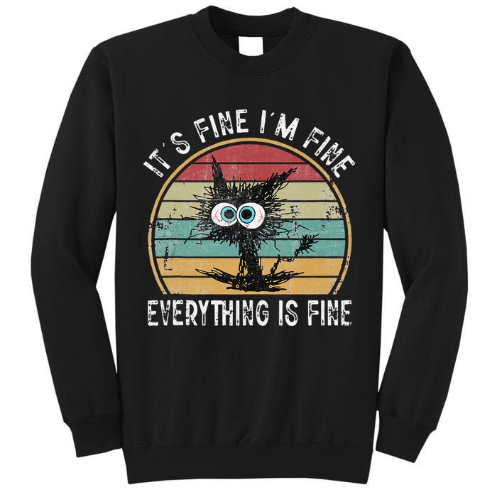 Its Fine Im Fine Everything Is Fine Funny Cat Tall Sweatshirt