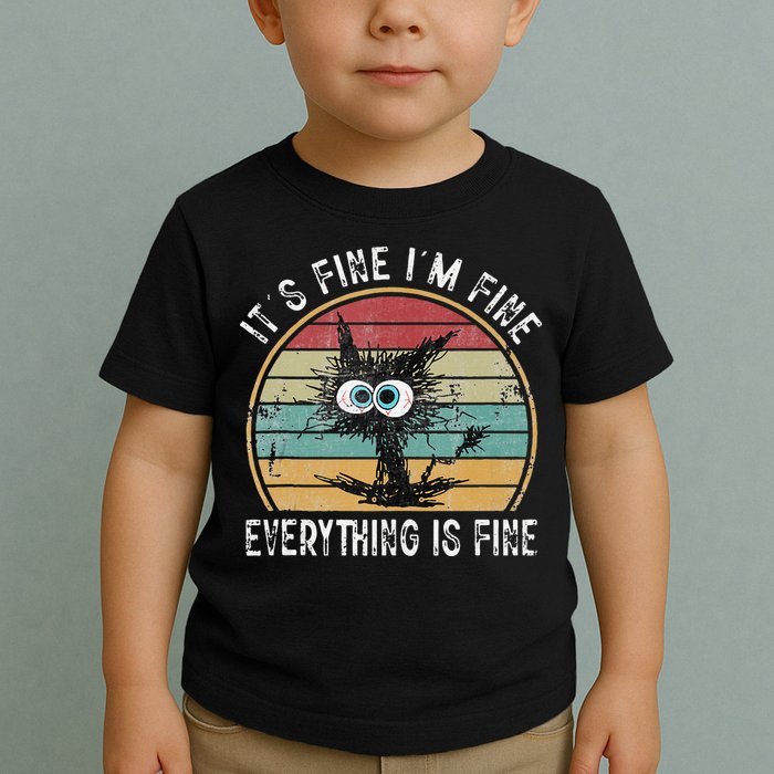 Its Fine Im Fine Everything Is Fine Funny Cat Toddler T-Shirt