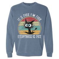 Its Fine Im Fine Everything Is Fine Funny Cat Garment-Dyed Sweatshirt